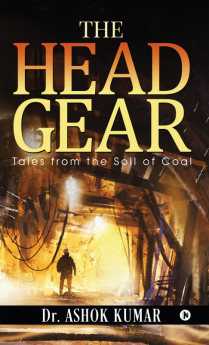 The Head Gear : Tales from the soil of Coal