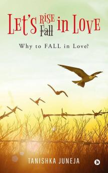 Lets Rise In Love : Why To Fall In Love?