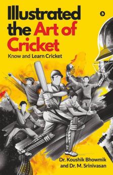 Illustrated The Art Of Cricket: Know And Learn Cricket