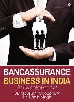 Bancassurance Business in India : An exploration