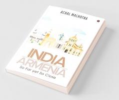India - Armenia: So Far yet So Close
