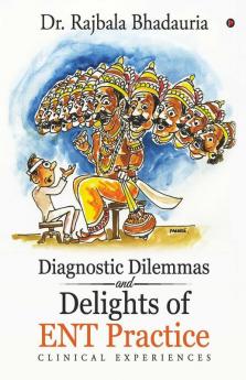 Diagnostic Dilemmas And Delights Of Ent Practice : Clinical Experiences