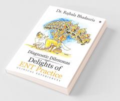 Diagnostic Dilemmas And Delights Of Ent Practice : Clinical Experiences