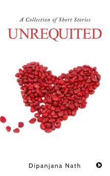 Unrequited : A Collection of Short Stories