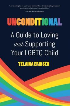 Unconditional: A Guide to Loving and Supporting Your LGBTQ Child