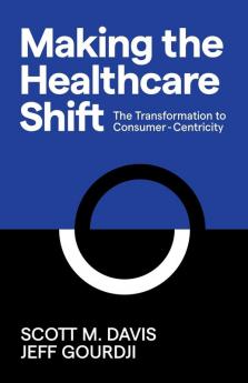 Making the Healthcare Shift: The Transformation to Consumer-Centricity