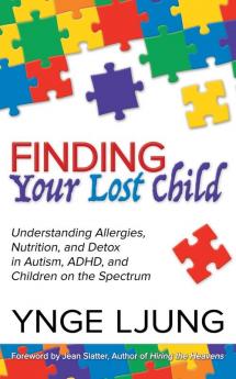 Finding Your Lost Child: Understanding Allergies Nutrition and Detox in Autism and Children on the Spectrum