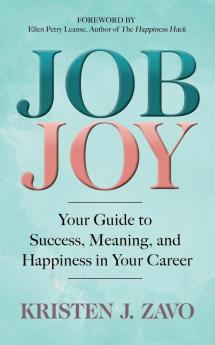 Job Joy: Your Guide to Success Meaning and Happiness in Your Career