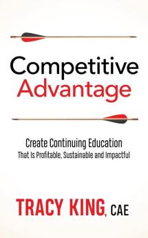 Competitive Advantage: Create Continuing Education That Is Profitable Sustainable and Impactful