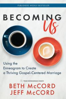 Becoming Us: Using the Enneagram to Create a Thriving Gospel-Centered Marriage