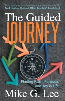 The Guided Journey: Finding Faith Purpose and Joy in Life