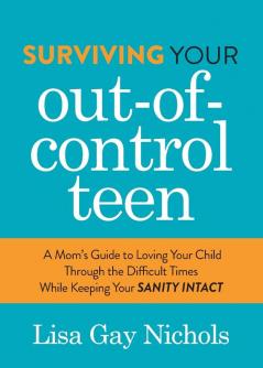 Surviving Your Out-of-Control Teen