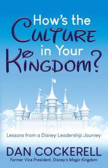 How’s the Culture in Your Kingdom?: Lessons from a Disney Leadership Journey