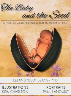 The Baby and the Seed: A Primer on Good Parenting a Book for the Entire Family