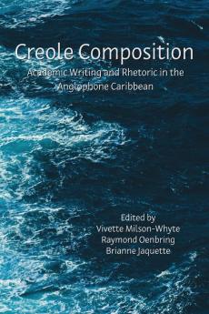 Creole Composition: Academic Writing and Rhetoric in the Anglophone Caribbean (Lauer Rhetoric and Composition)