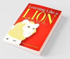 Learning Like A Lion : Little Lessons. Mighty Impacts.