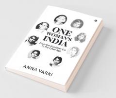 One Woman’S India : From The Gandhian Era To The Cyber Age
