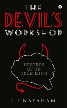 The Devil'S Workshop : Musings Of An Idle Mind