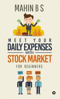 MEET YOUR DAILY EXPENSES WITH STOCK MARKET : FOR BEGINNERS