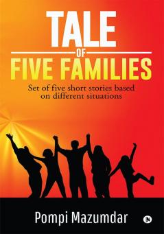 Tale of Five Families : Set of five short stories based on different situations