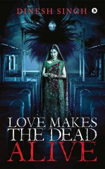 Love Makes The Dead Alive : Journey To A Gothic Romance