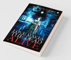 Love Makes The Dead Alive : Journey To A Gothic Romance