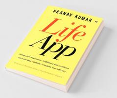 Lifeapp : Living With Inspiration Fulfillment And Excellence With The Best Attitude Principles And Practices
