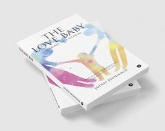 The Love Baby : Journey of a Woman from a Loveless Married Life to a Blissful Love Life