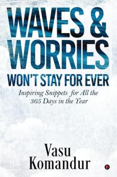 WAVES &amp; WORRIES WON’T STAY FOR EVER : Inspiring Snippets for all the 365 Days in the Year