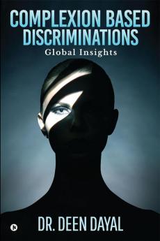 Complexion Based Discriminations : Global Insights