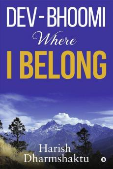 Dev-Bhoomi Where I Belong