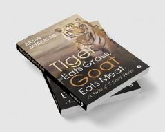 Tiger Eats Grass Goat Eats Meat : A Series of 5 Short Stories