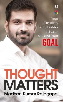 Thought Matters : Your Creativity Is the Ladder between You and Your Goal