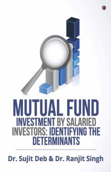 Mutual Fund Investment By Salaried Investors: Identifying The Determinants