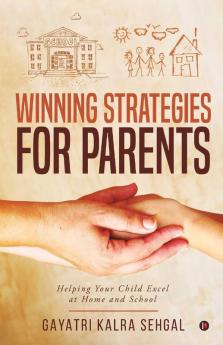 Winning Strategies For Parents : Helping Your Child Excel At Home And School