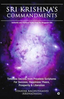 Sri Krishna’S Commandments : Timeless Secrets From Ancient Scriptures