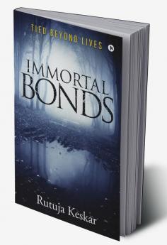 Immortal Bonds : Tied Beyond Lives