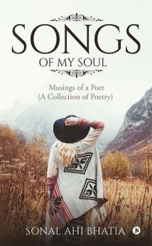 Songs of My Soul : Musings of a Poet (A Collection of Poetry)