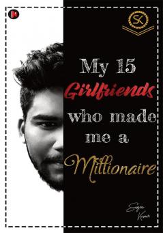 MY 15 GIRLFRIENDS WHO MADE ME A MILLIONAIRE