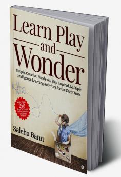 Learn Play and Wonder : Simple Creative Hands-on Play Inspired Multiple Intelligence Learning Activities for the Early Years