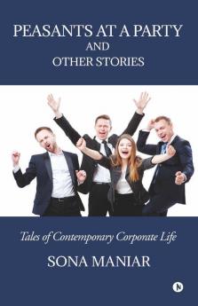 Peasants At A Party And Other Stories: Tales Of Contemporary Corporate Life