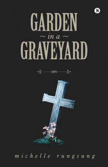 Garden In A Graveyard