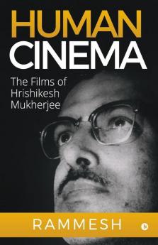 Human Cinema : The Films Of Hrishikesh Mukherjee