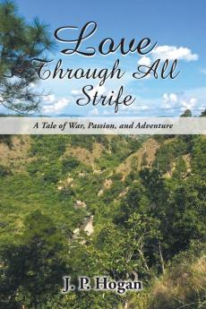 Love Through All Strife: A Tale of War Passion and Adventure