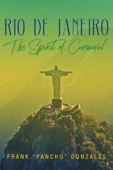 Rio De Janeiro: The Spirit of Carnaval