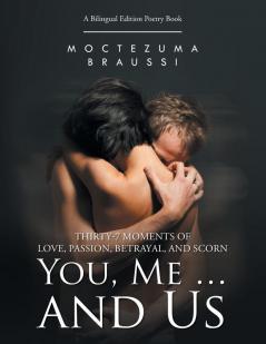 You Me ... and Us: Thirty-7 Moments of Love Passion Betrayal and Scorn (Bilingual Edition)