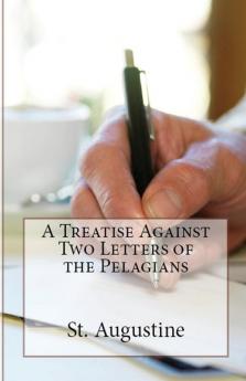 A Treatise Against Two Letters of the Pelagians: 25 (Lighthouse Church Fathers)