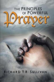 The Principles of Powerful Prayer