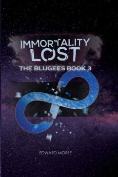 Immortality Lost: The Blugees Book 3