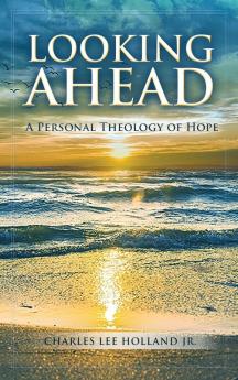 Looking Ahead: A Personal Theology of Hope